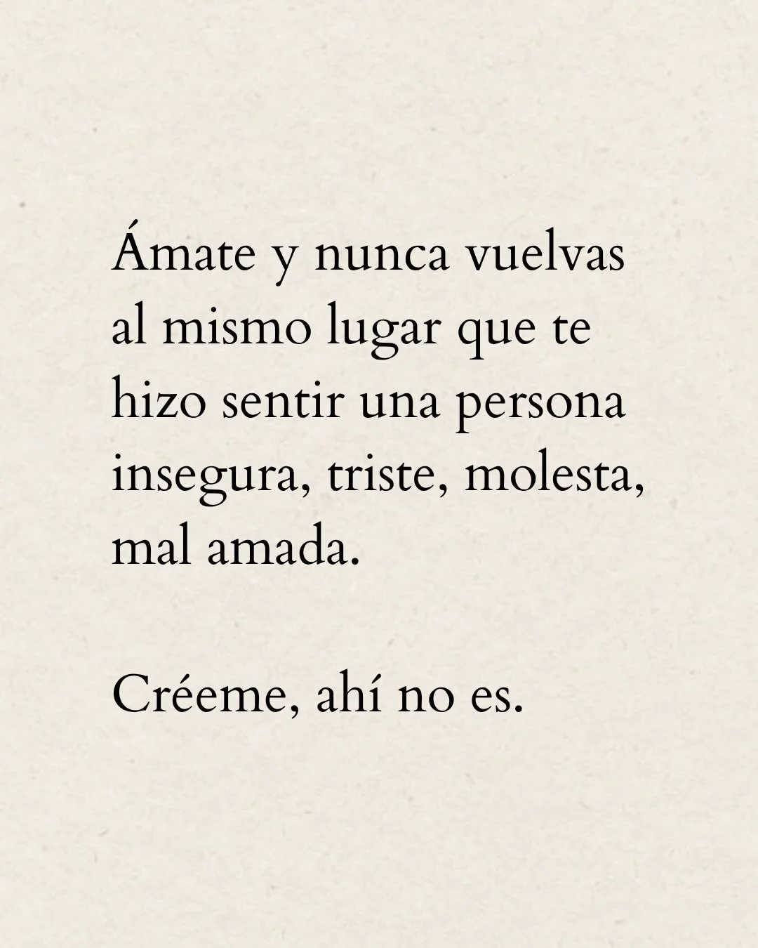 Photo by ILUSTRACIONES - DIBUJOS on March 20, 2026. May be a meme of text that says 'Ámate y nunca vuelvas al mismo lugar que te hizo sentir una persona insegura, triste, molesta, mal amada. Créeme, ahí no es.'.