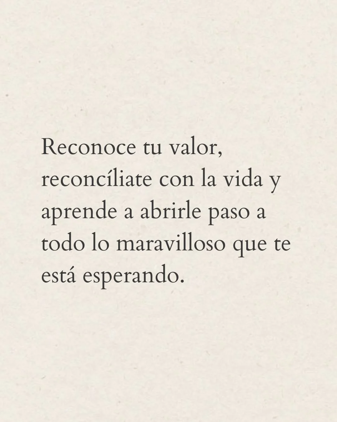 Photo by ILUSTRACIONES - DIBUJOS on March 22, 2026. May be a meme of text that says 'Reconoce tu valor, reconcíliate con la vida y aprende a abrirle paso a todo lo maravilloso que está esperando.'.